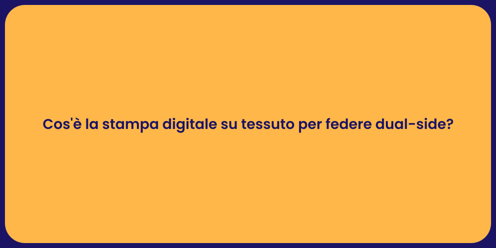 Cos'è la stampa digitale su tessuto per federe dual-side?