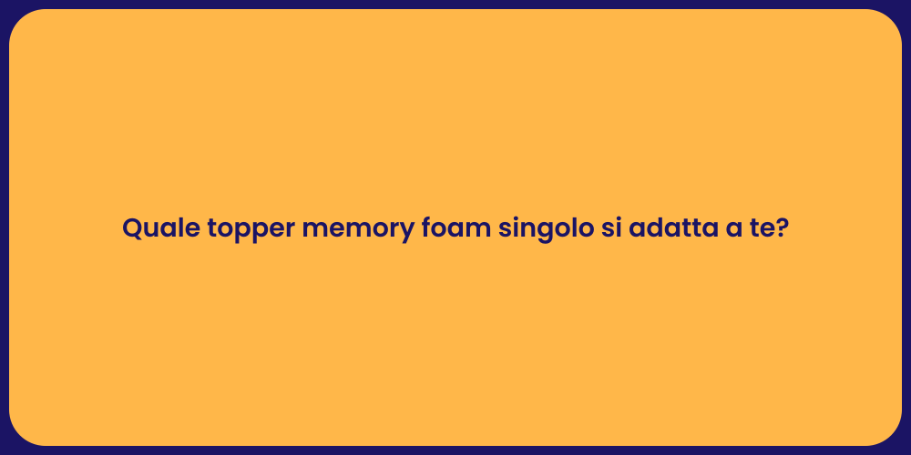 Quale topper memory foam singolo si adatta a te?