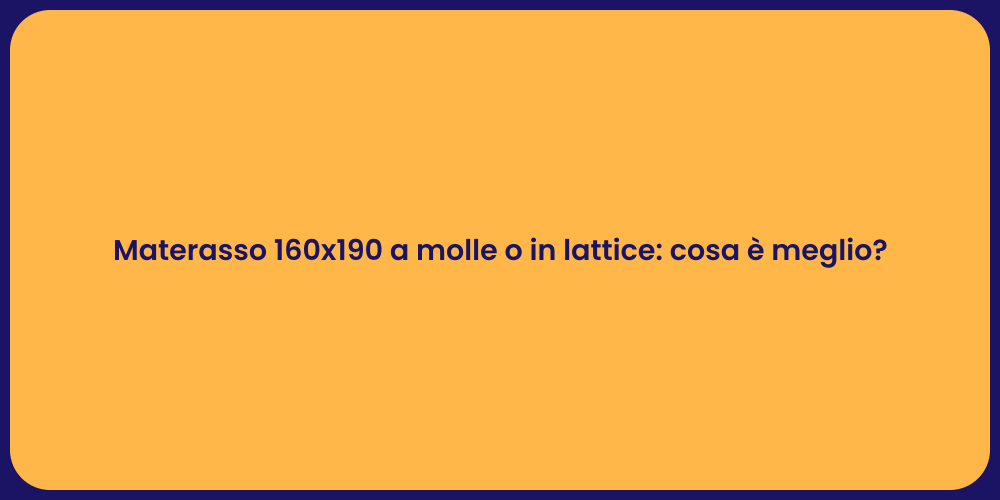 Materasso 160x190 a molle o in lattice: cosa è meglio?