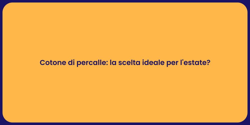 Cotone di percalle: la scelta ideale per l'estate?