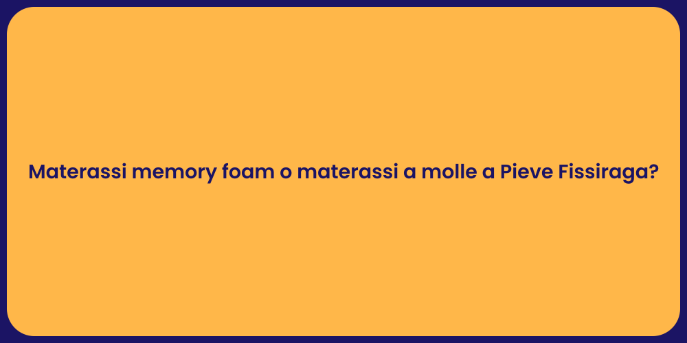 Materassi memory foam o materassi a molle a Pieve Fissiraga?