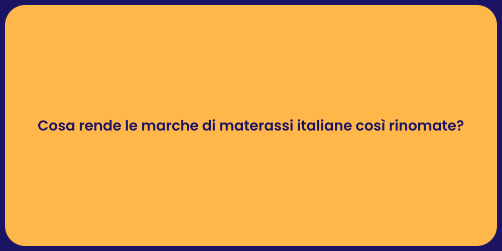 Cosa rende le marche di materassi italiane così rinomate?