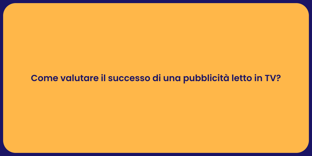 Come valutare il successo di una pubblicità letto in TV?