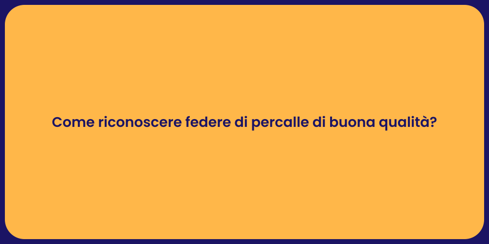 Come riconoscere federe di percalle di buona qualità?