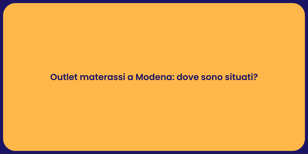 Outlet materassi a Modena: dove sono situati?
