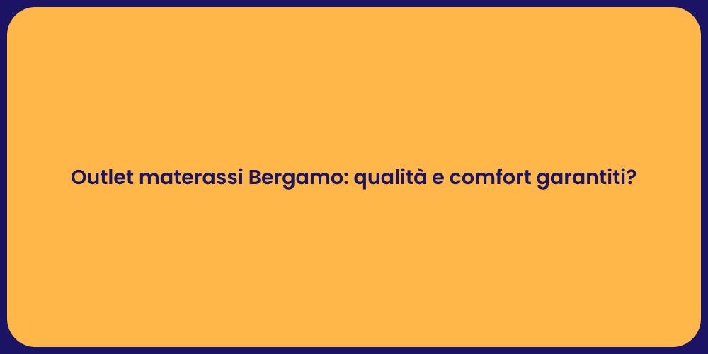 Outlet materassi Bergamo: qualità e comfort garantiti?