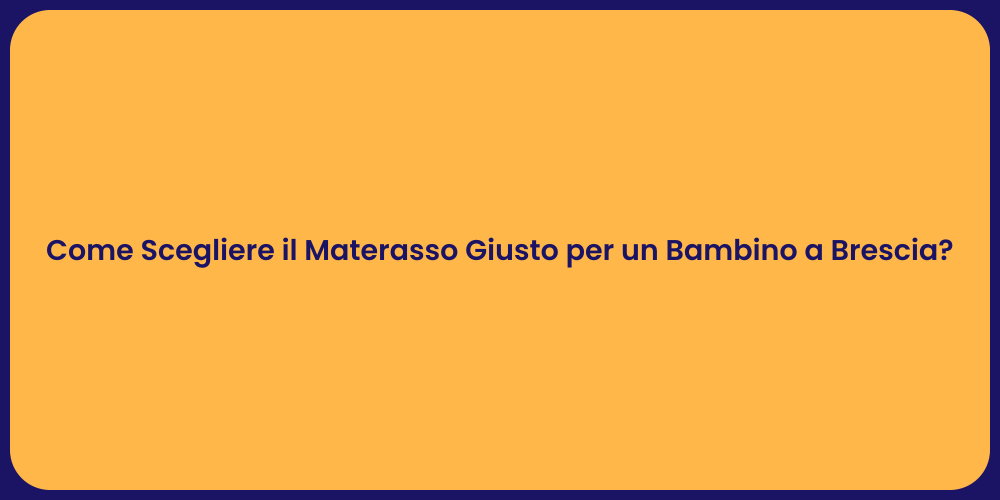Come Scegliere il Materasso Giusto per un Bambino a Brescia?