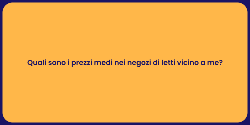 Quali sono i prezzi medi nei negozi di letti vicino a me?