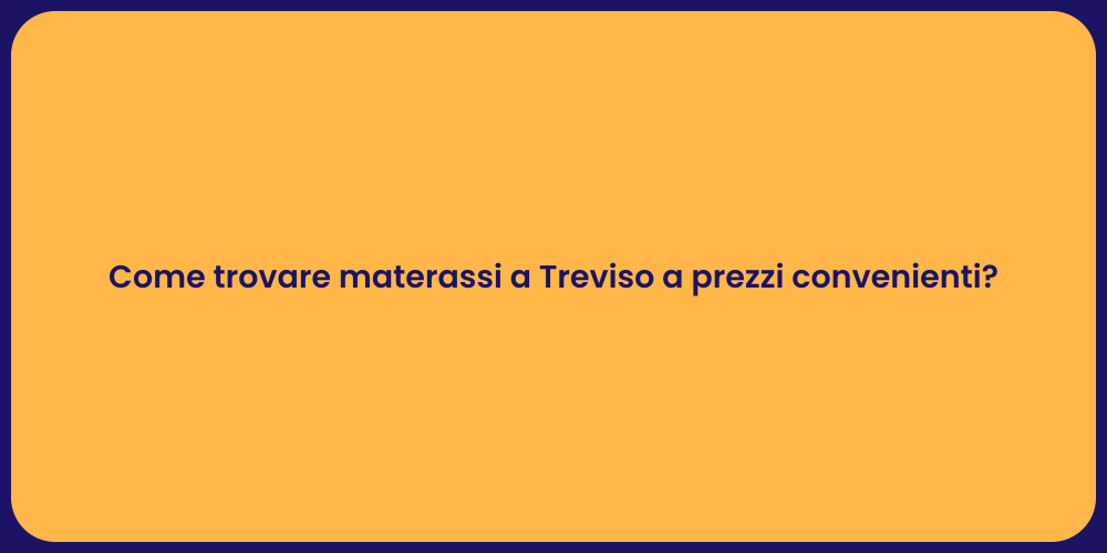 Come trovare materassi a Treviso a prezzi convenienti?
