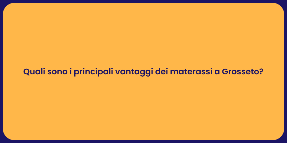 Quali sono i principali vantaggi dei materassi a Grosseto?