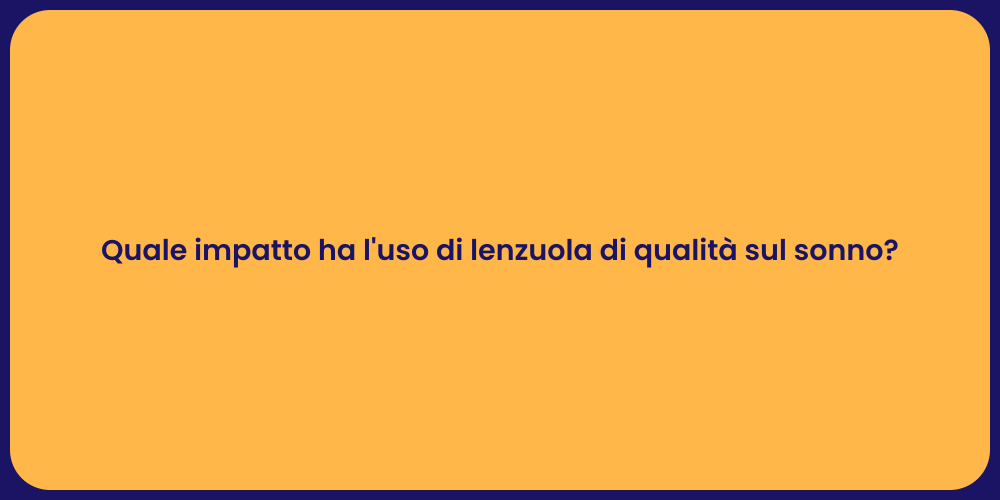 Quale impatto ha l'uso di lenzuola di qualità sul sonno?