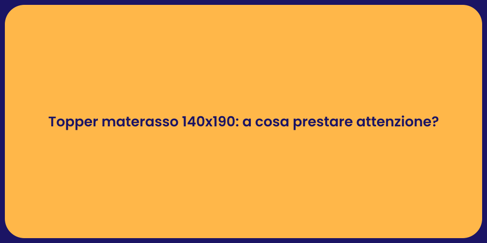 Topper materasso 140x190: a cosa prestare attenzione?