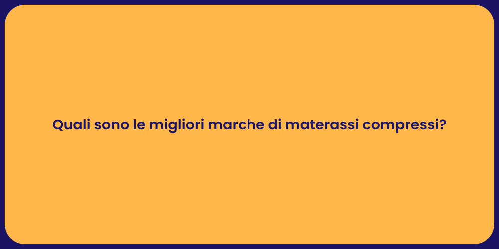 Quali sono le migliori marche di materassi compressi?