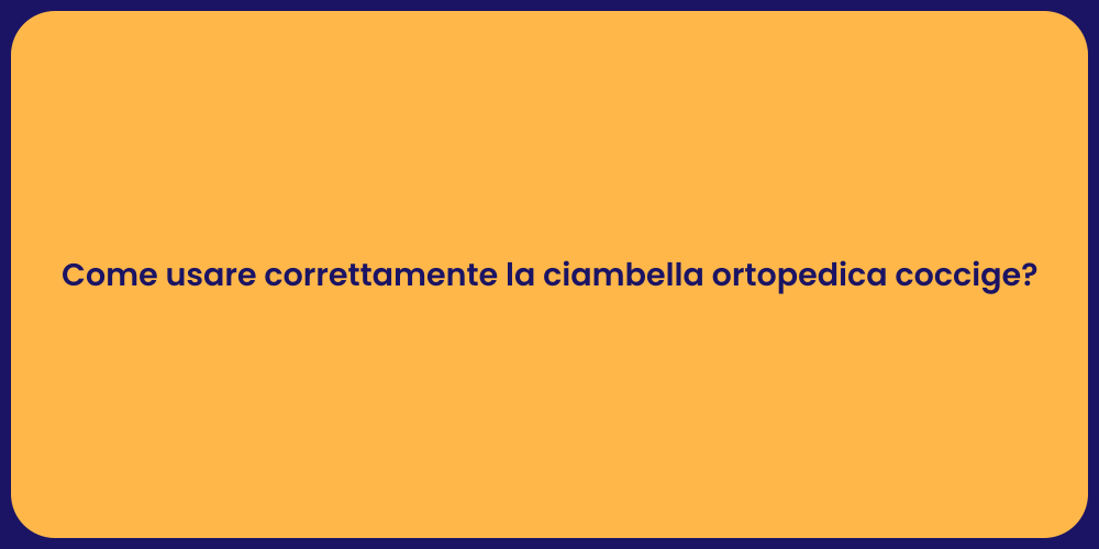 Come usare correttamente la ciambella ortopedica coccige?