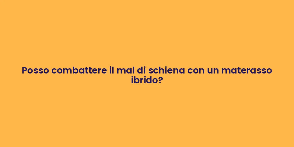 Posso combattere il mal di schiena con un materasso ibrido?