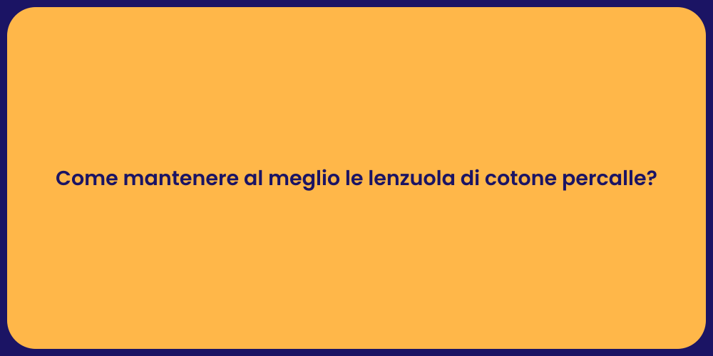 Come mantenere al meglio le lenzuola di cotone percalle?