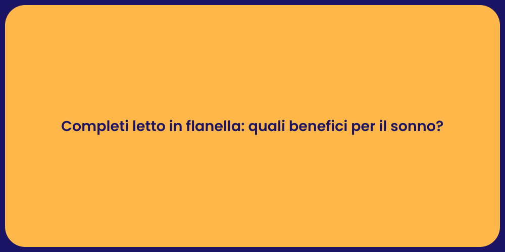 Completi letto in flanella: quali benefici per il sonno?