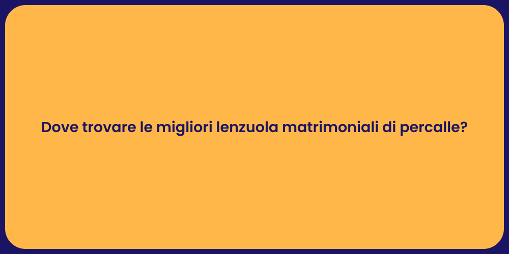 Dove trovare le migliori lenzuola matrimoniali di percalle?