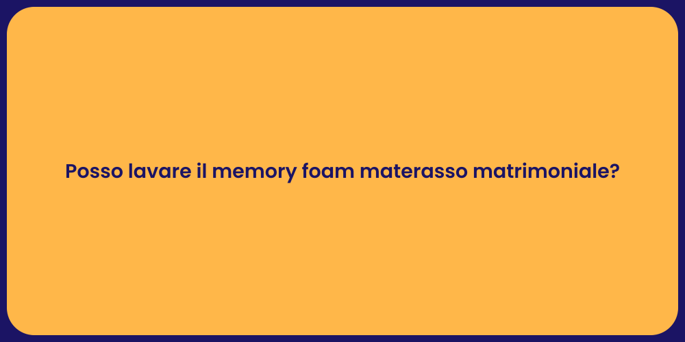 Posso lavare il memory foam materasso matrimoniale?