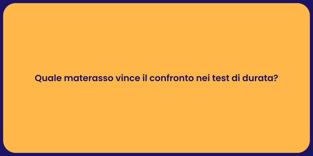 Quale materasso vince il confronto nei test di durata?