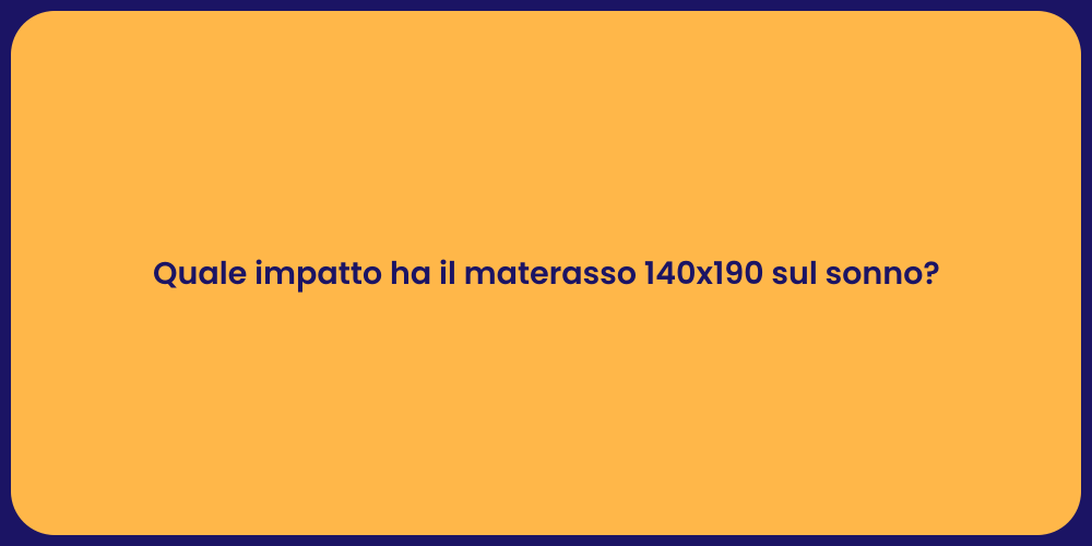 Quale impatto ha il materasso 140x190 sul sonno?