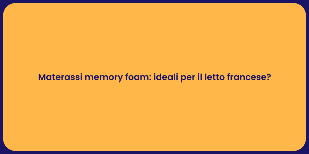 Materassi memory foam: ideali per il letto francese?