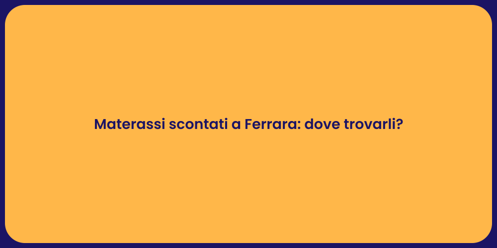 Materassi scontati a Ferrara: dove trovarli?