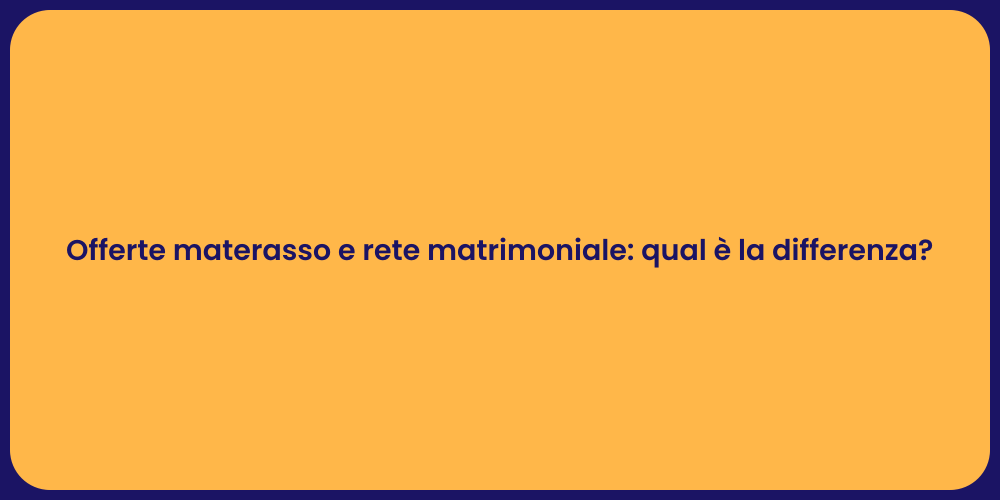 Offerte materasso e rete matrimoniale: qual è la differenza?