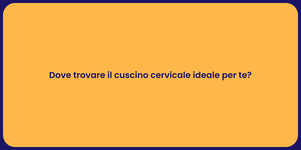 Dove trovare il cuscino cervicale ideale per te?