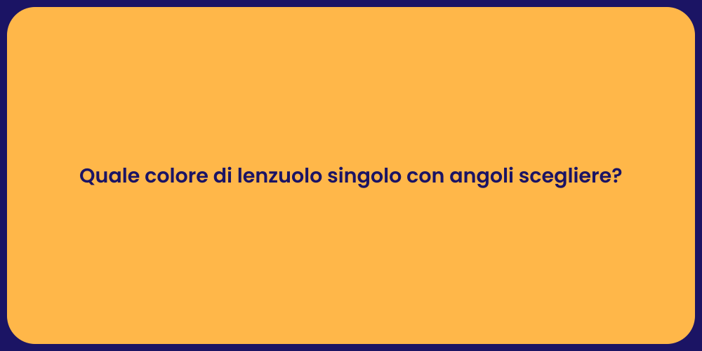 Quale colore di lenzuolo singolo con angoli scegliere?