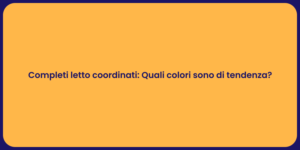 Completi letto coordinati: Quali colori sono di tendenza?