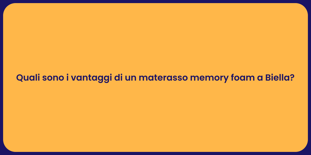 Quali sono i vantaggi di un materasso memory foam a Biella?