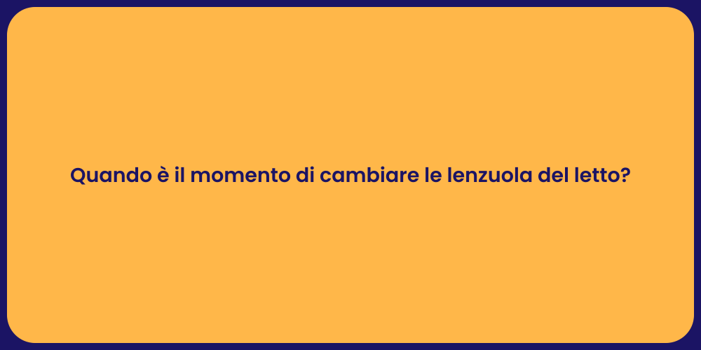 Quando è il momento di cambiare le lenzuola del letto?