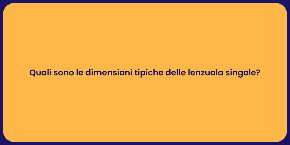 Quali sono le dimensioni tipiche delle lenzuola singole?