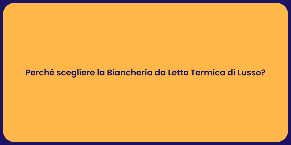 Perché scegliere la Biancheria da Letto Termica di Lusso?