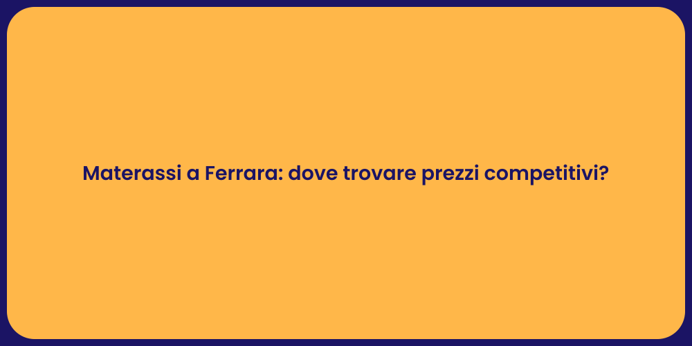 Materassi a Ferrara: dove trovare prezzi competitivi?
