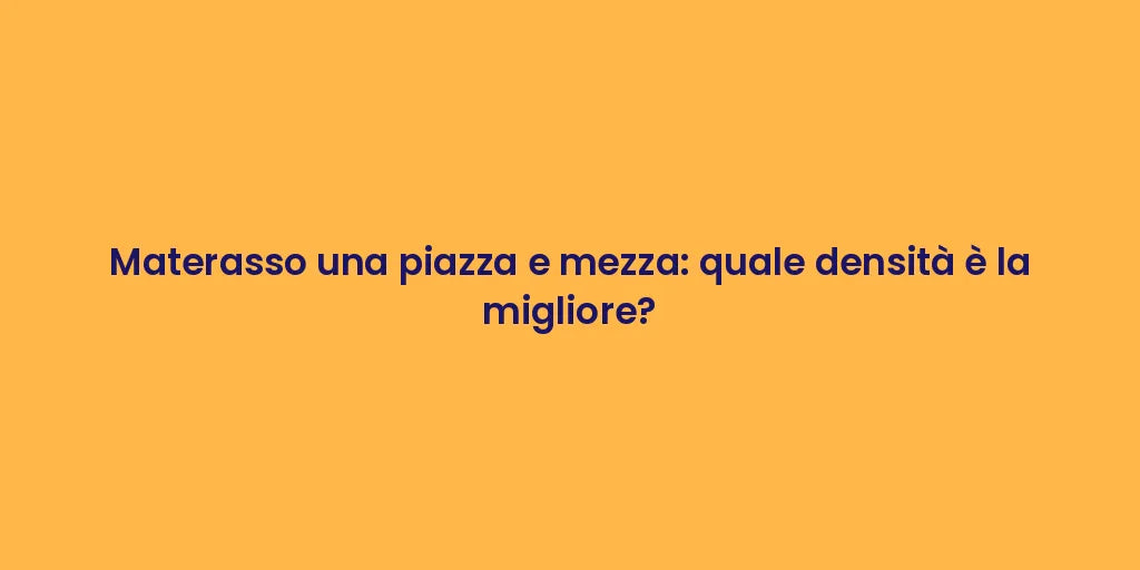 Materasso una piazza e mezza: quale densità è la migliore?
