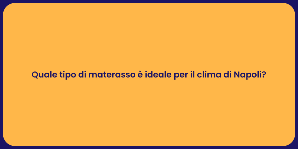 Quale tipo di materasso è ideale per il clima di Napoli?