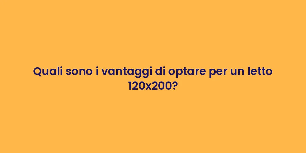 Quali sono i vantaggi di optare per un letto 120x200?