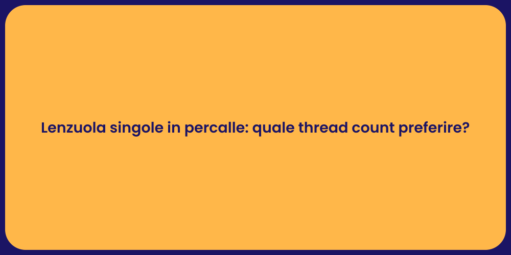 Lenzuola singole in percalle: quale thread count preferire?