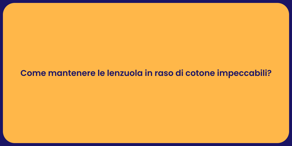 Come mantenere le lenzuola in raso di cotone impeccabili?