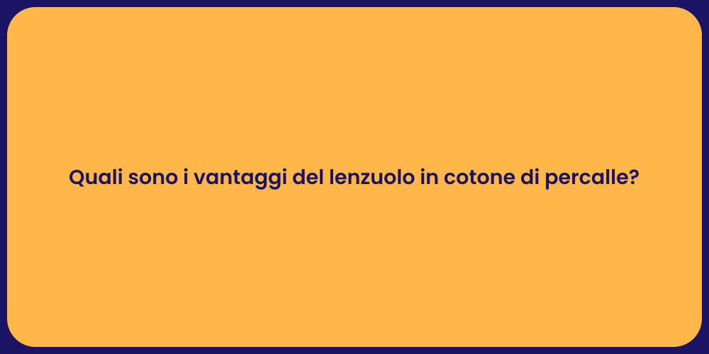Quali sono i vantaggi del lenzuolo in cotone di percalle?