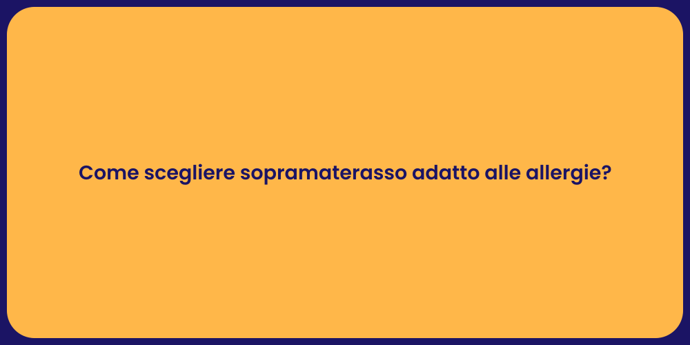 Come scegliere sopramaterasso adatto alle allergie?