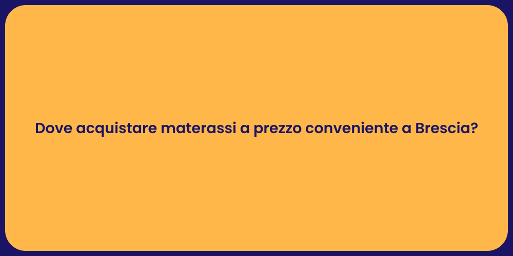 Dove acquistare materassi a prezzo conveniente a Brescia?