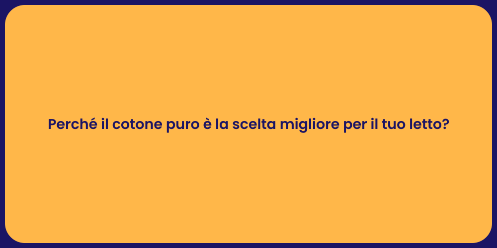 Perché il cotone puro è la scelta migliore per il tuo letto?