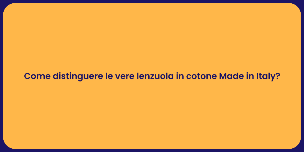 Come distinguere le vere lenzuola in cotone Made in Italy?