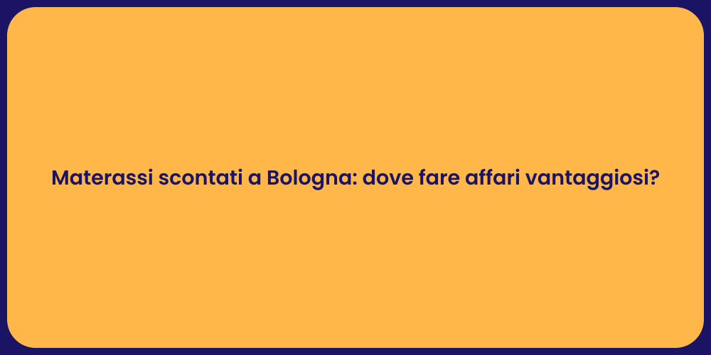 Materassi scontati a Bologna: dove fare affari vantaggiosi?