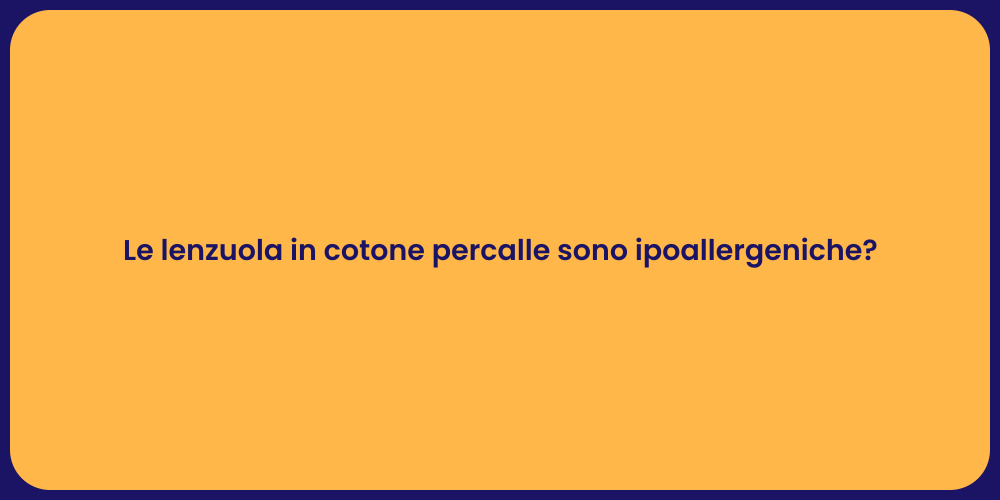 Le lenzuola in cotone percalle sono ipoallergeniche?