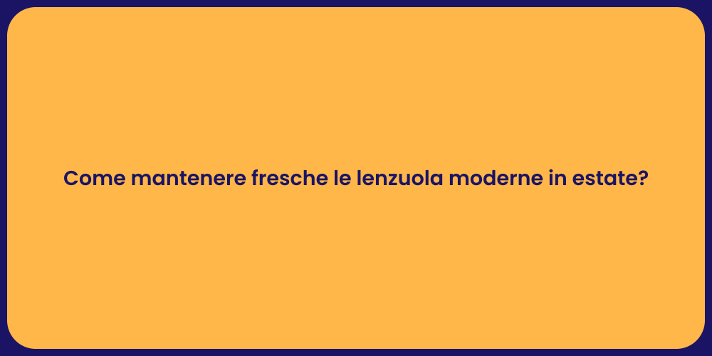 Come mantenere fresche le lenzuola moderne in estate?