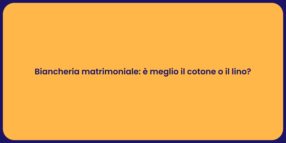 Biancheria matrimoniale: è meglio il cotone o il lino?